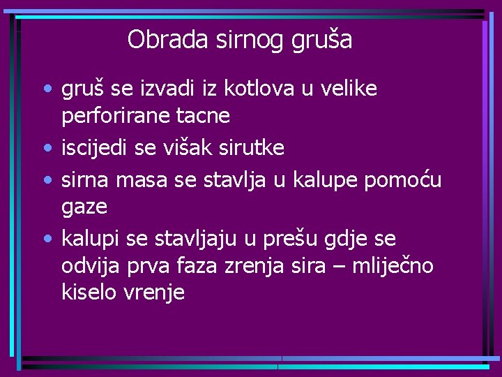 Obrada sirnog gruša • gruš se izvadi iz kotlova u velike perforirane tacne •