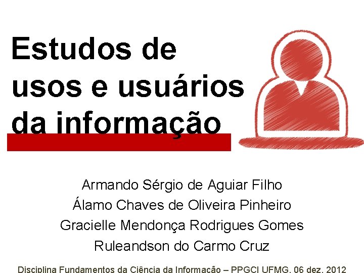 Estudos de usos e usuários da informação Armando Sérgio de Aguiar Filho Álamo Chaves