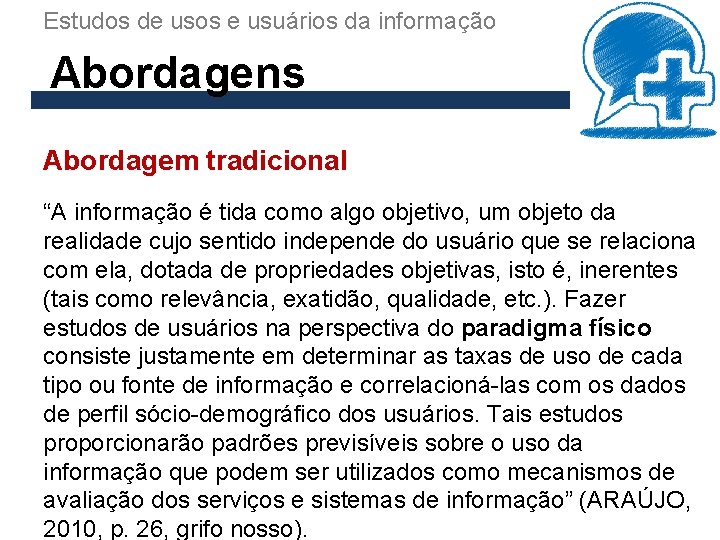 Estudos de usos e usuários da informação Abordagens Abordagem tradicional “A informação é tida