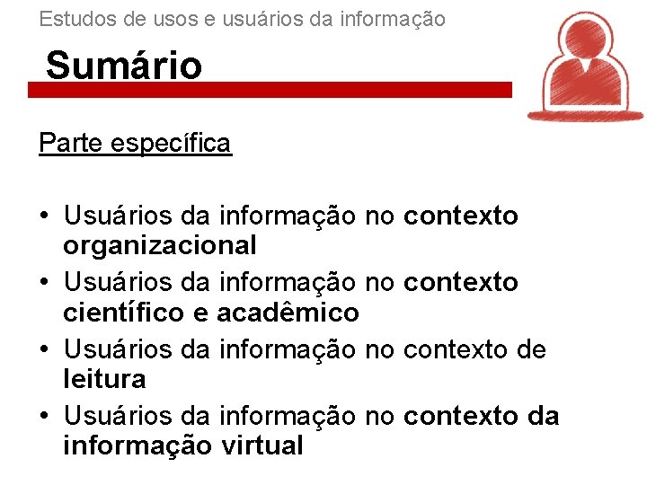 Estudos de usos e usuários da informação Sumário Parte específica • Usuários da informação