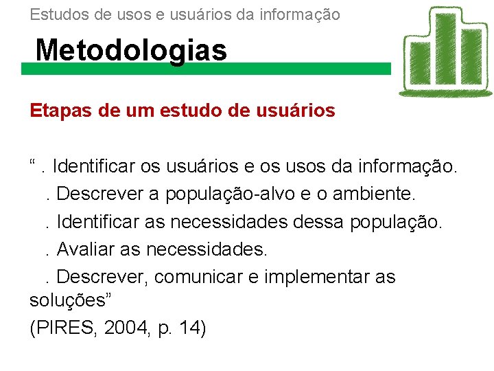 Estudos de usos e usuários da informação Metodologias Etapas de um estudo de usuários