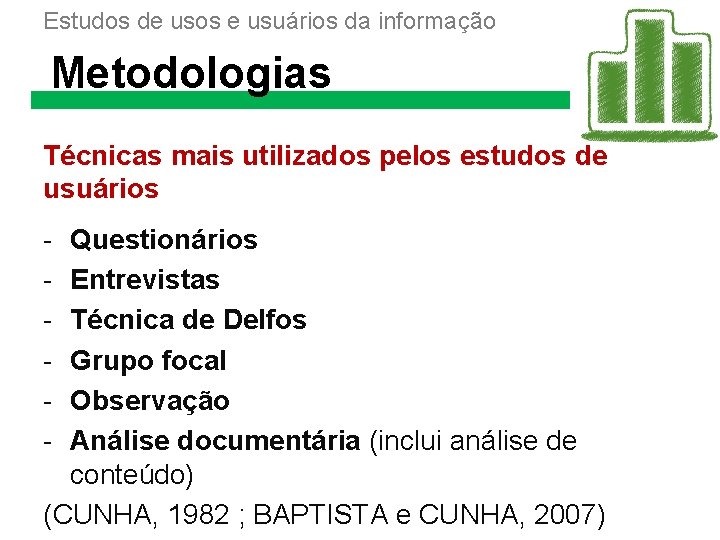 Estudos de usos e usuários da informação Metodologias Técnicas mais utilizados pelos estudos de