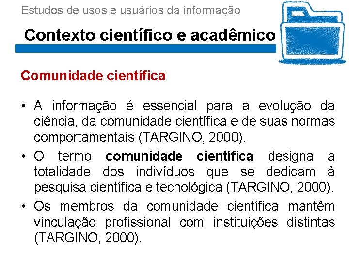 Estudos de usos e usuários da informação Contexto científico e acadêmico Comunidade científica •