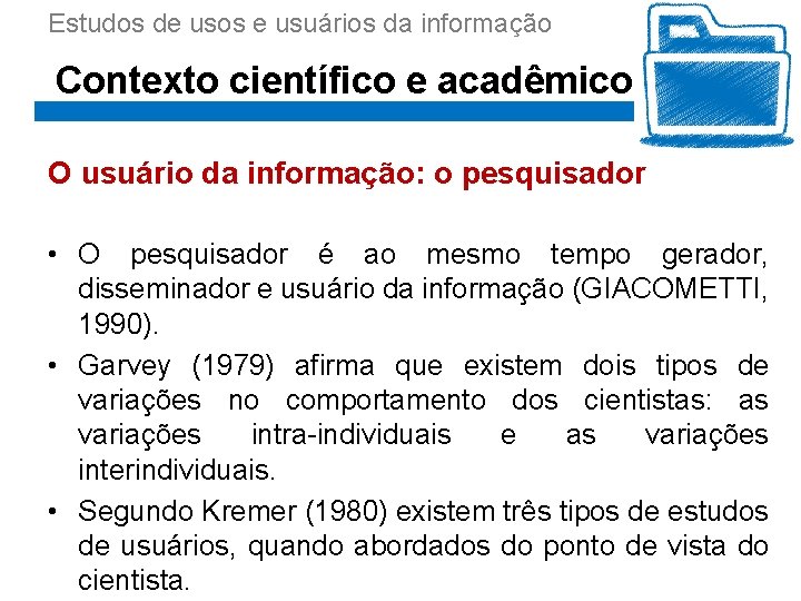 Estudos de usos e usuários da informação Contexto científico e acadêmico O usuário da