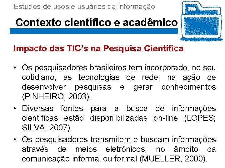 Estudos de usos e usuários da informação Contexto científico e acadêmico Impacto das TIC’s