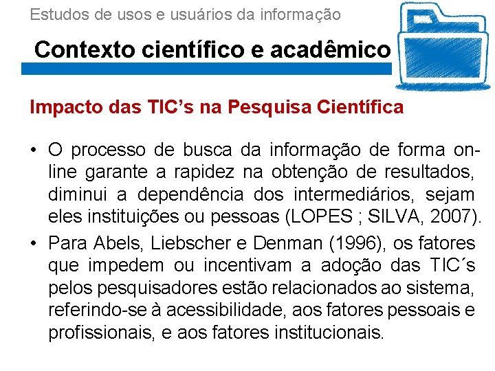 Estudos de usos e usuários da informação Contexto científico e acadêmico Impacto das TIC’s