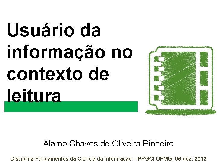Usuário da informação no contexto de leitura Álamo Chaves de Oliveira Pinheiro Disciplina Fundamentos