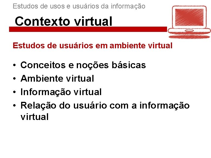 Estudos de usos e usuários da informação Contexto virtual Estudos de usuários em ambiente