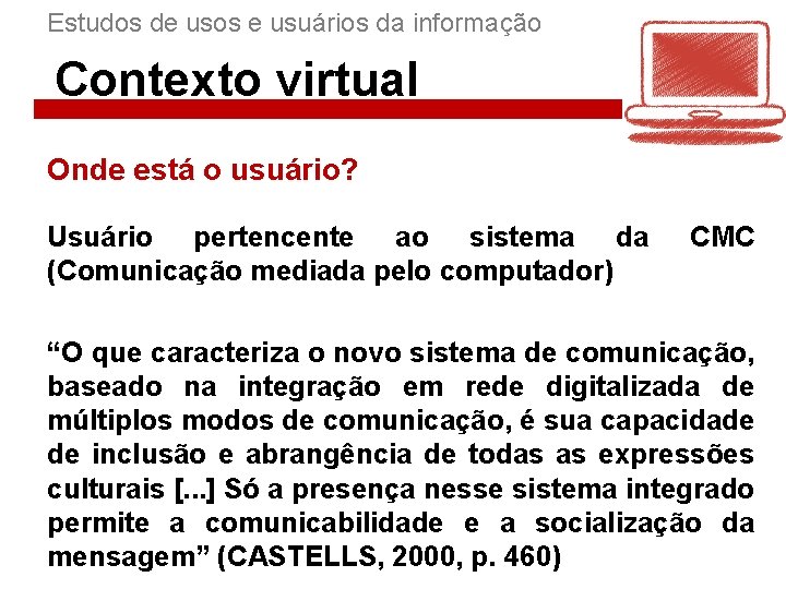 Estudos de usos e usuários da informação Contexto virtual Onde está o usuário? Usuário
