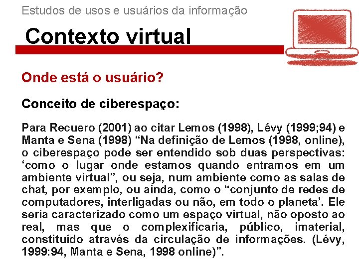 Estudos de usos e usuários da informação Contexto virtual Onde está o usuário? Conceito