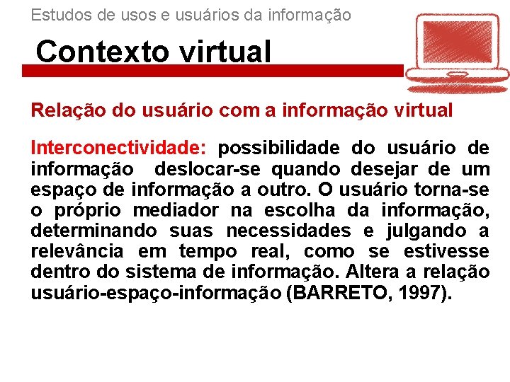Estudos de usos e usuários da informação Contexto virtual Relação do usuário com a