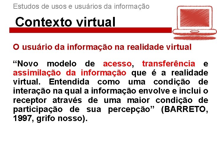 Estudos de usos e usuários da informação Contexto virtual O usuário da informação na
