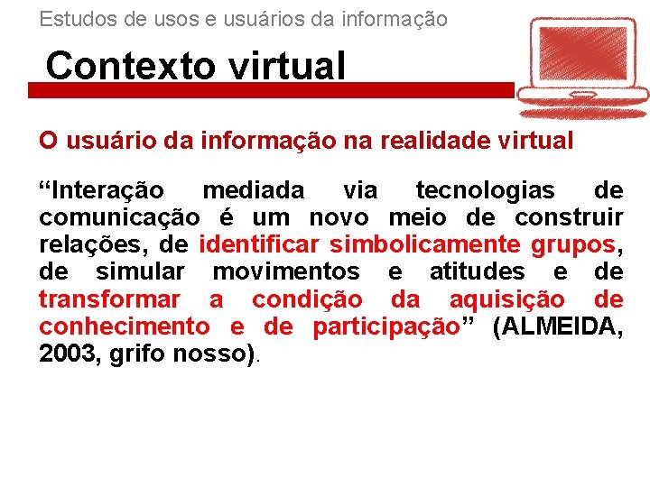 Estudos de usos e usuários da informação Contexto virtual O usuário da informação na