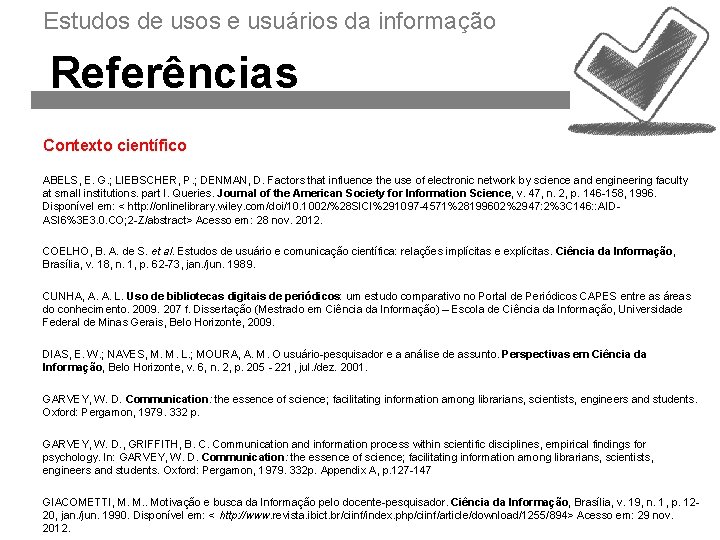 Estudos de usos e usuários da informação Referências Contexto científico ABELS, E. G. ;