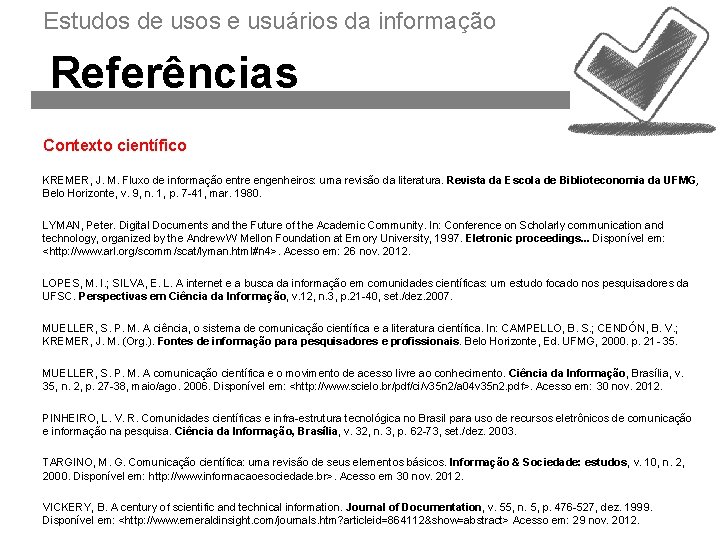 Estudos de usos e usuários da informação Referências Contexto científico KREMER, J. M. Fluxo