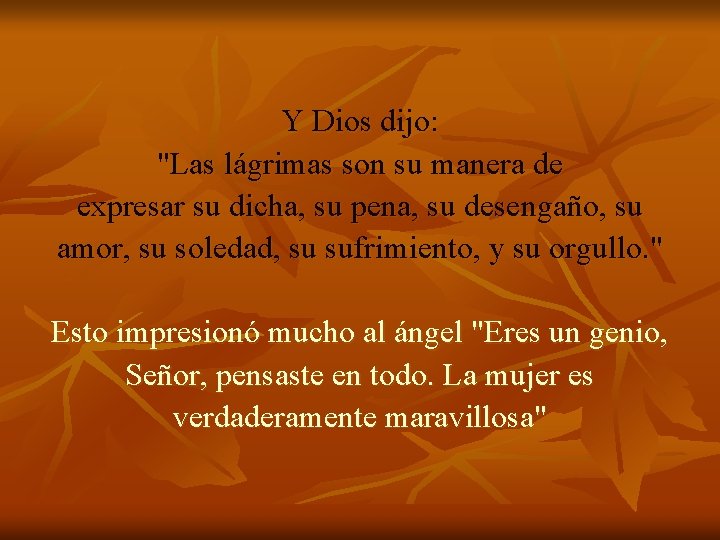 Y Dios dijo: "Las lágrimas son su manera de expresar su dicha, su pena,