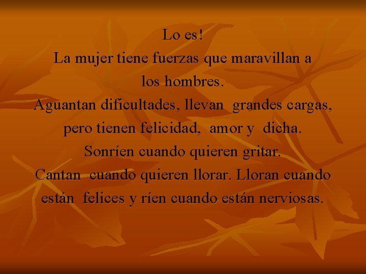 Lo es! La mujer tiene fuerzas que maravillan a los hombres. Aguantan dificultades, llevan