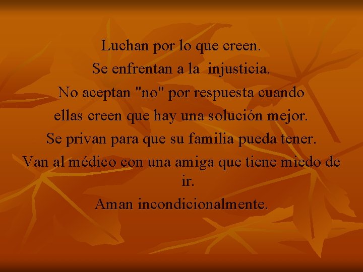 Luchan por lo que creen. Se enfrentan a la injusticia. No aceptan "no" por