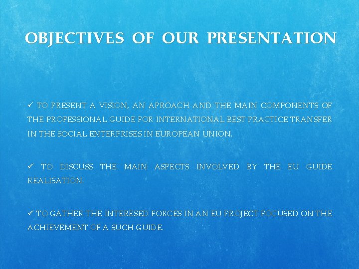 OBJECTIVES OF OUR PRESENTATION ü TO PRESENT A VISION, AN APROACH AND THE MAIN