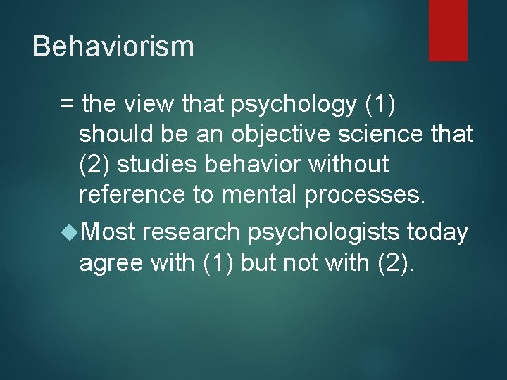 Behaviorism = the view that psychology (1) should be an objective science that (2)