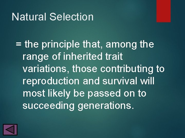 Natural Selection = the principle that, among the range of inherited trait variations, those