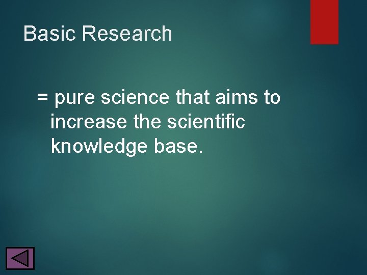 Basic Research = pure science that aims to increase the scientific knowledge base. 