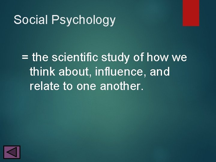 Social Psychology = the scientific study of how we think about, influence, and relate