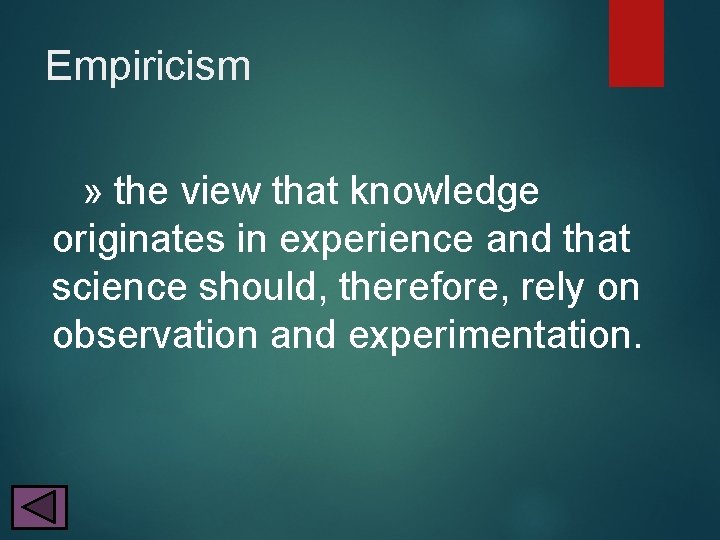 Empiricism » the view that knowledge originates in experience and that science should, therefore,