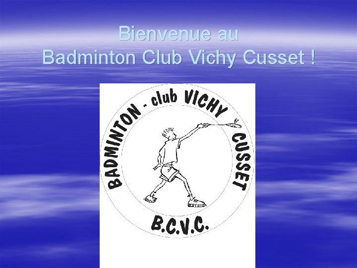 Bienvenue au Badminton Club Vichy Cusset ! 
