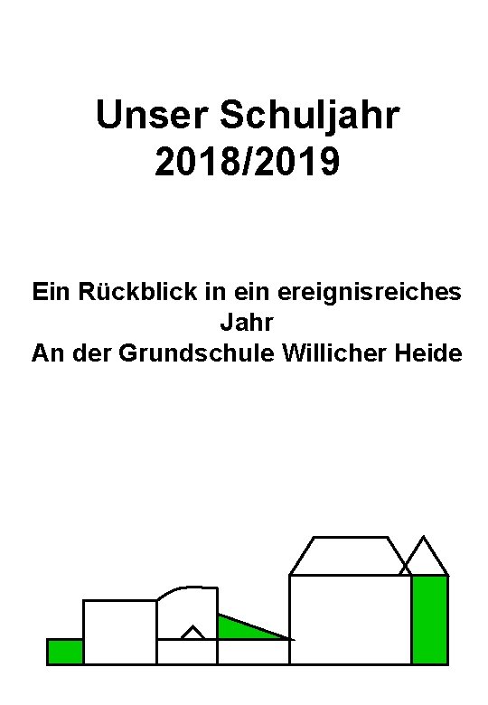 Unser Schuljahr 2018/2019 Ein Rückblick in ereignisreiches Jahr An der Grundschule Willicher Heide 