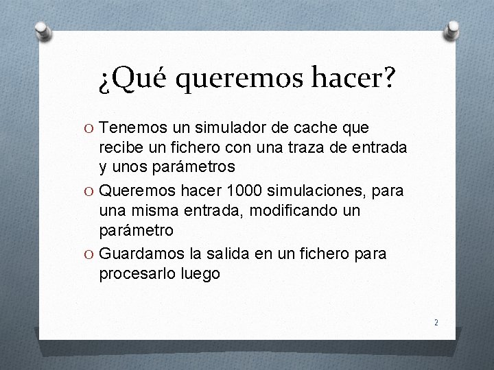 ¿Qué queremos hacer? O Tenemos un simulador de cache que recibe un fichero con