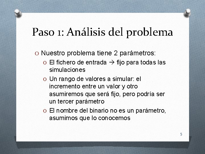 Paso 1: Análisis del problema O Nuestro problema tiene 2 parámetros: O El fichero