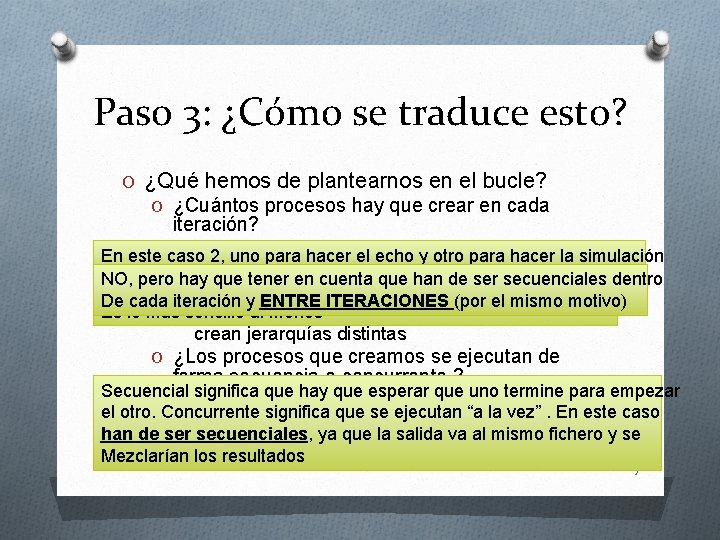 Paso 3: ¿Cómo se traduce esto? O ¿Qué hemos de plantearnos en el bucle?