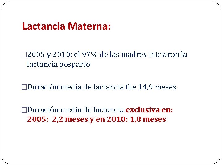 Lactancia Materna: � 2005 y 2010: el 97% de las madres iniciaron la lactancia