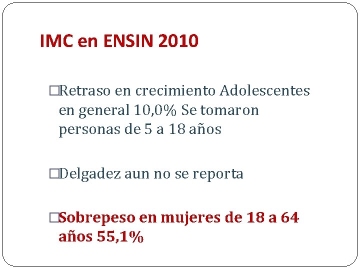 IMC en ENSIN 2010 �Retraso en crecimiento Adolescentes en general 10, 0% Se tomaron