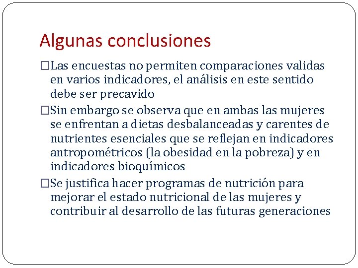 Algunas conclusiones �Las encuestas no permiten comparaciones validas en varios indicadores, el análisis en