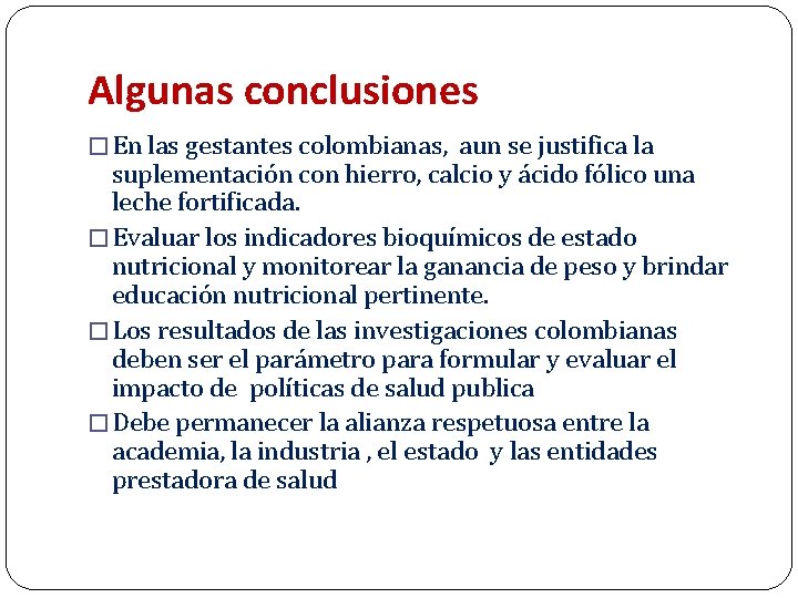 Algunas conclusiones � En las gestantes colombianas, aun se justifica la suplementación con hierro,