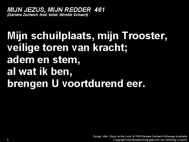 MIJN JEZUS, MIJN REDDER 461 (Darlene Zschech Ned. tekst: Mireille Schaart) Mijn schuilplaats, mijn