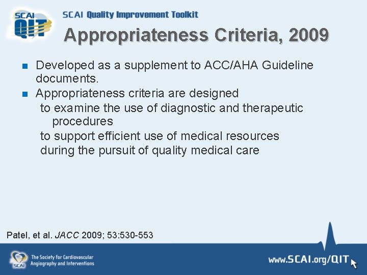 Appropriateness Criteria, 2009 n n Developed as a supplement to ACC/AHA Guideline documents. Appropriateness