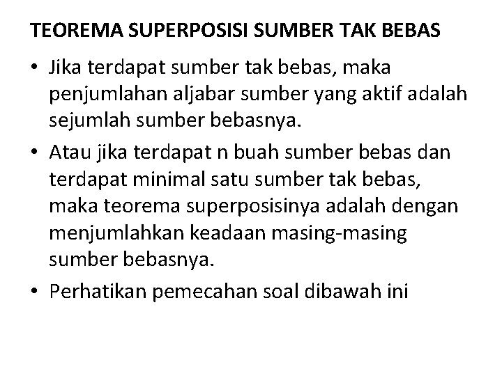 TEOREMA SUPERPOSISI SUMBER TAK BEBAS • Jika terdapat sumber tak bebas, maka penjumlahan aljabar