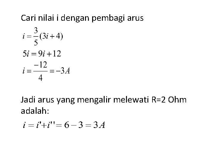 Cari nilai i dengan pembagi arus Jadi arus yang mengalir melewati R=2 Ohm adalah: