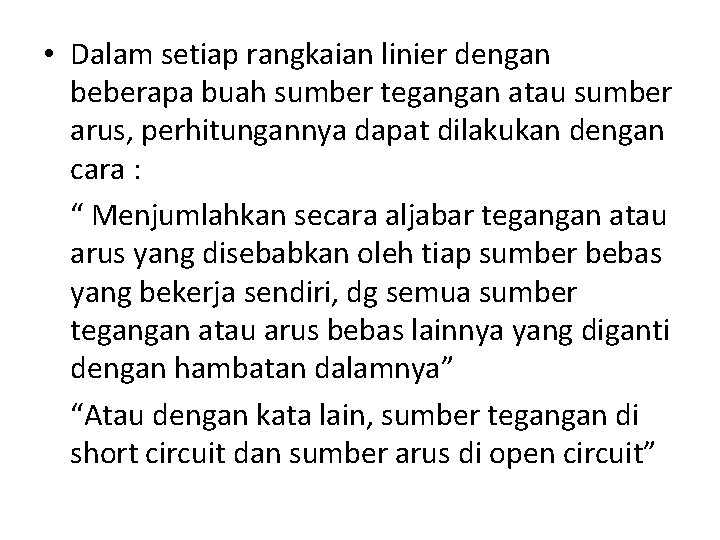 • Dalam setiap rangkaian linier dengan beberapa buah sumber tegangan atau sumber arus,