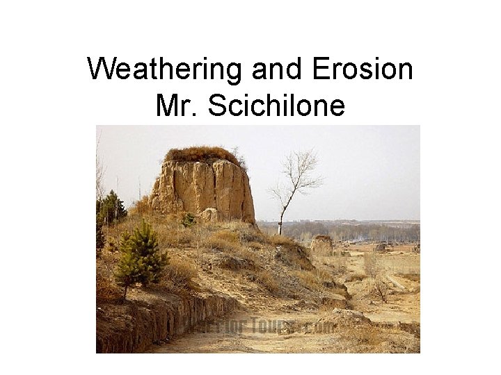 Weathering and Erosion Mr. Scichilone 