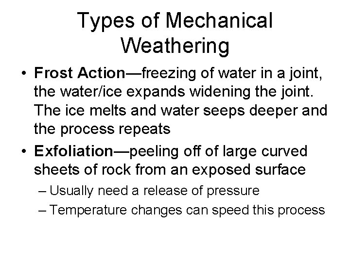 Types of Mechanical Weathering • Frost Action—freezing of water in a joint, the water/ice