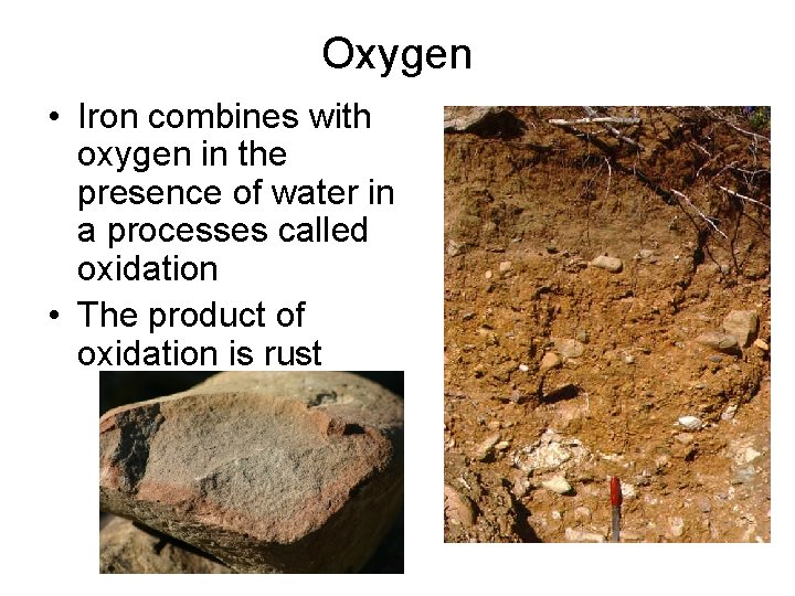 Oxygen • Iron combines with oxygen in the presence of water in a processes