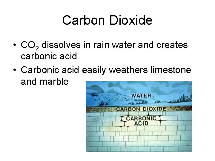 Carbon Dioxide • CO 2 dissolves in rain water and creates carbonic acid •