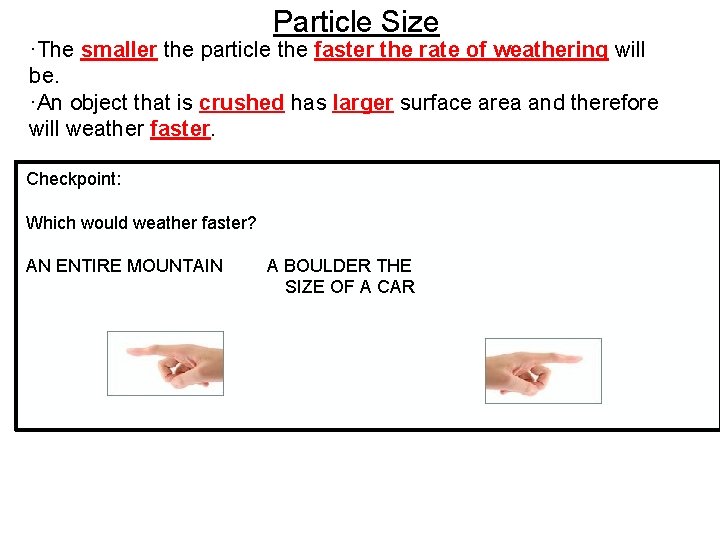 Particle Size ·The smaller the particle the faster the rate of weathering will be.