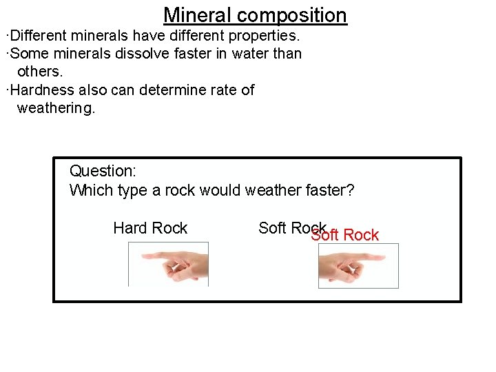 Mineral composition ·Different minerals have different properties. ·Some minerals dissolve faster in water than