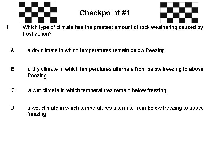 Checkpoint #1 1 Which type of climate has the greatest amount of rock weathering