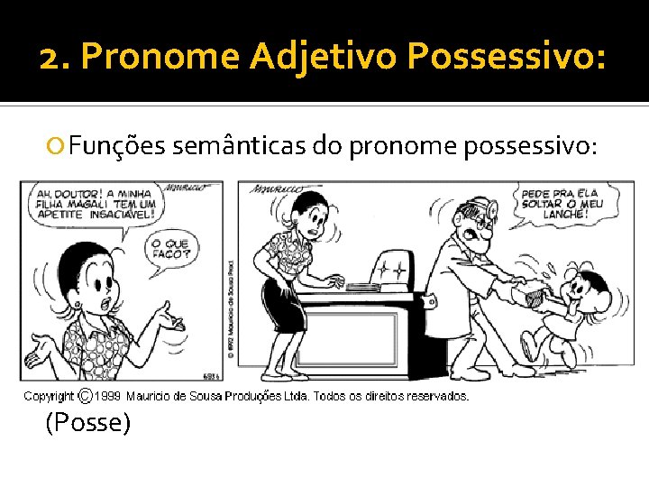 2. Pronome Adjetivo Possessivo: Funções semânticas do pronome possessivo: (Posse) 